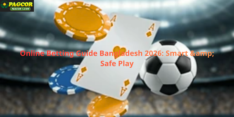 Online Betting Guide Bangladesh 2026: Smart & Safe Play