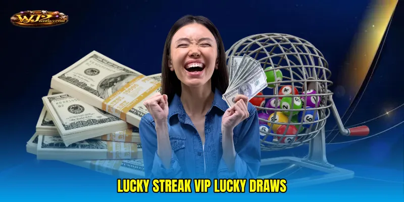 Lucky streak VIP lucky draws