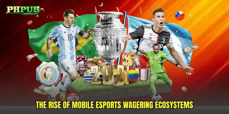 The Rise of Mobile Esports Wagering Ecosystems