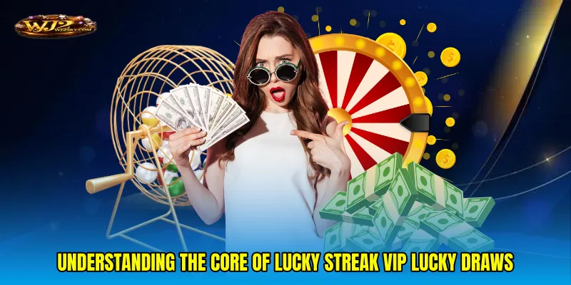 Understanding the core of Lucky streak VIP lucky draws